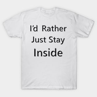 I'd Rather Just Stay Inside T-Shirt
